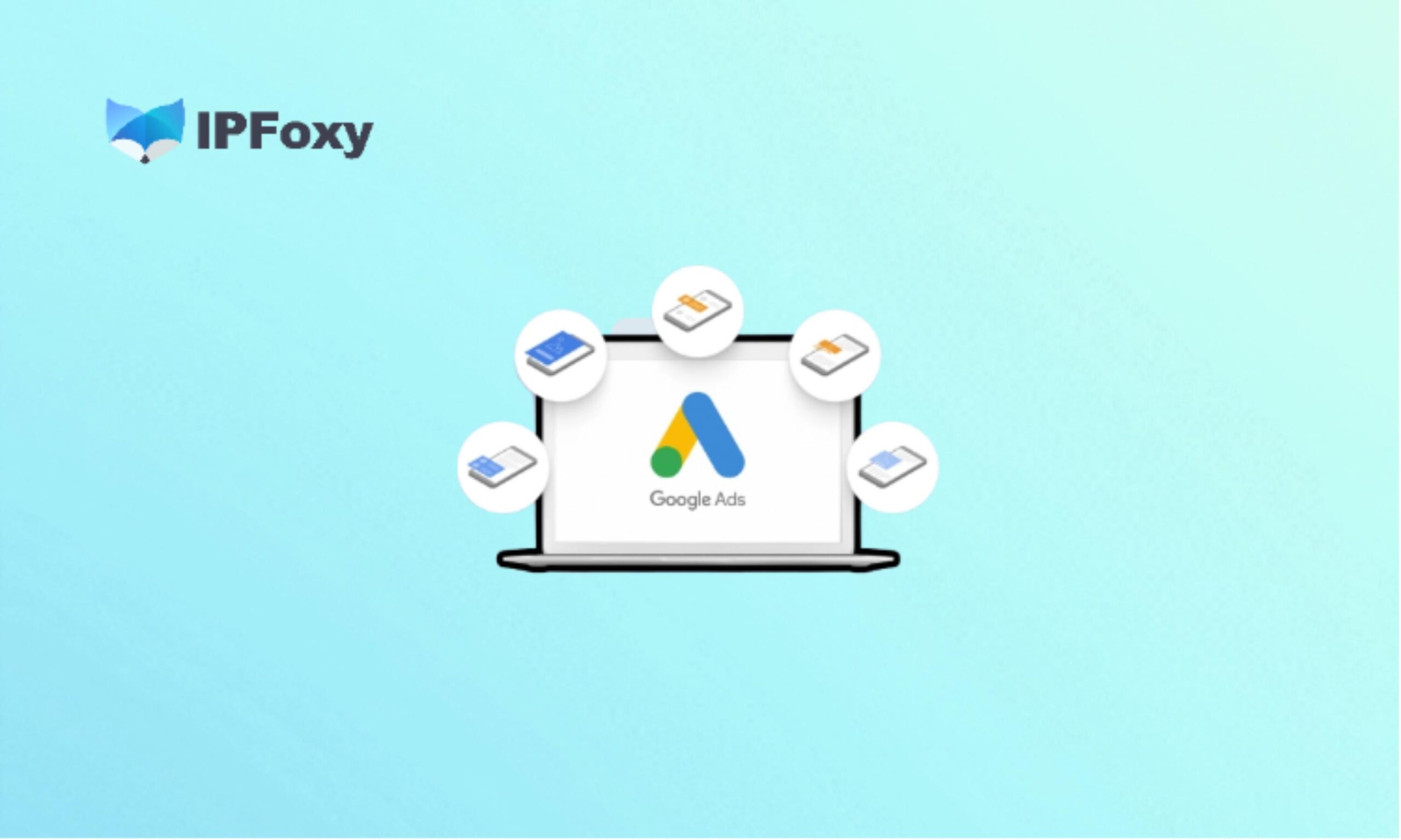 Google Ads广告验证全攻略：如何借助动态住宅IP精准投放？