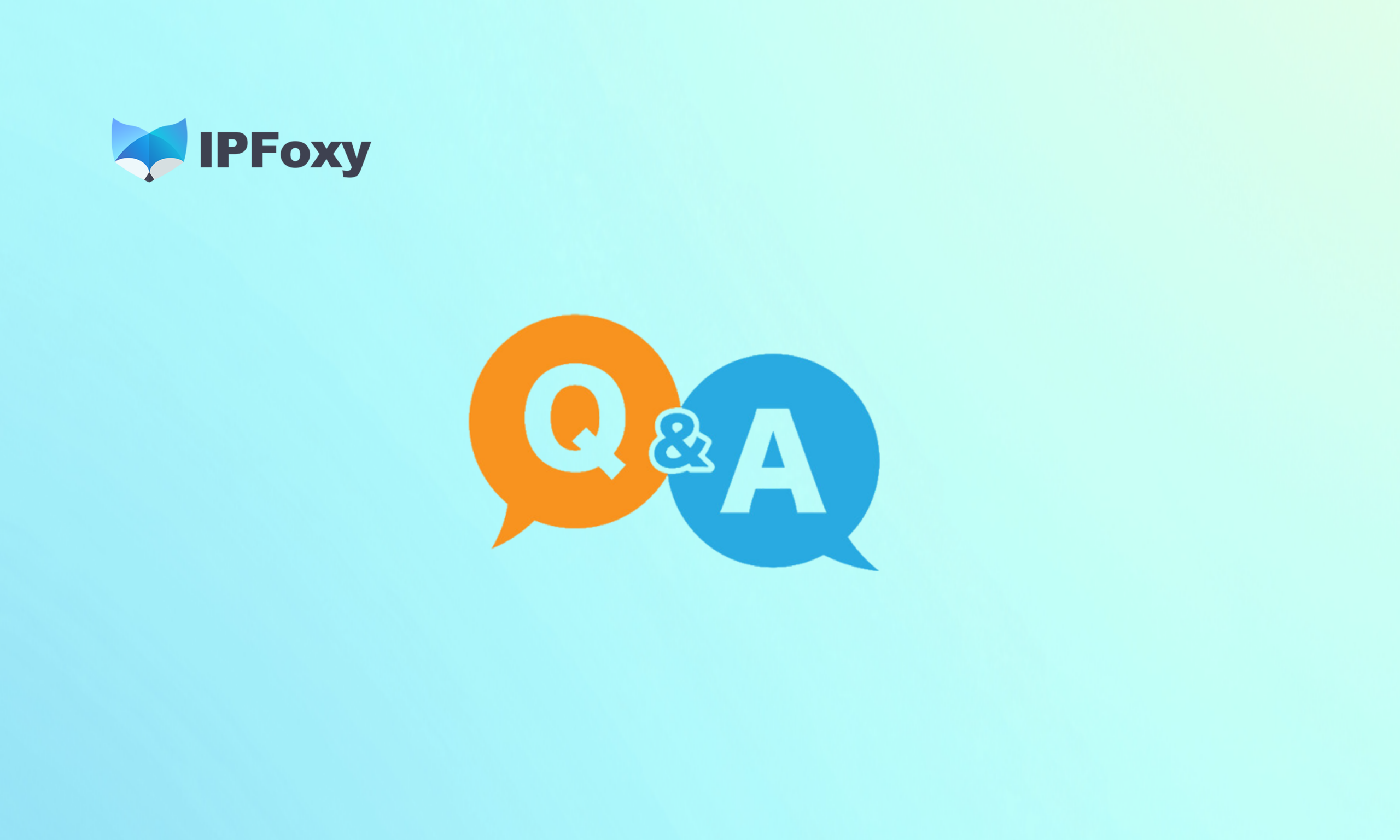 IPFoxy代理类型选择Q&A:不同业务到底该用哪种代理?