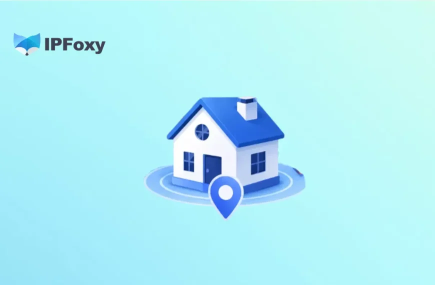 美国住宅IP如何选？IPFoxy住宅IP使用与配置教程