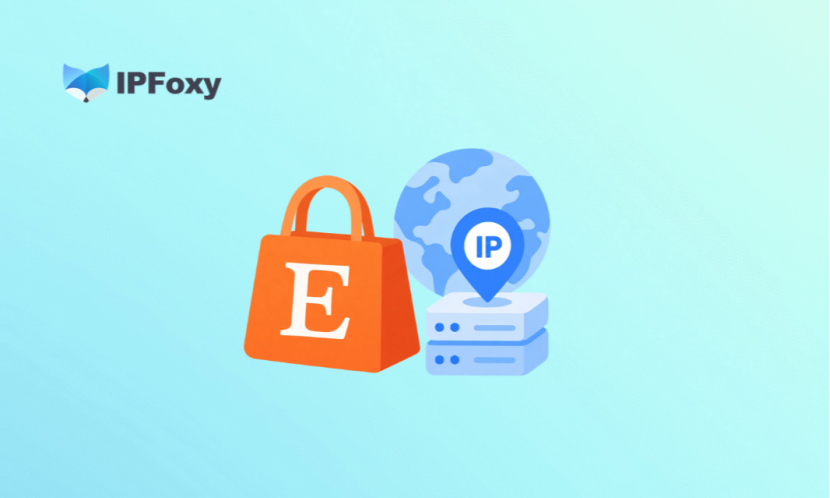 Etsy开店指南:如何用IPFoxy住宅IP搭建防封环境?