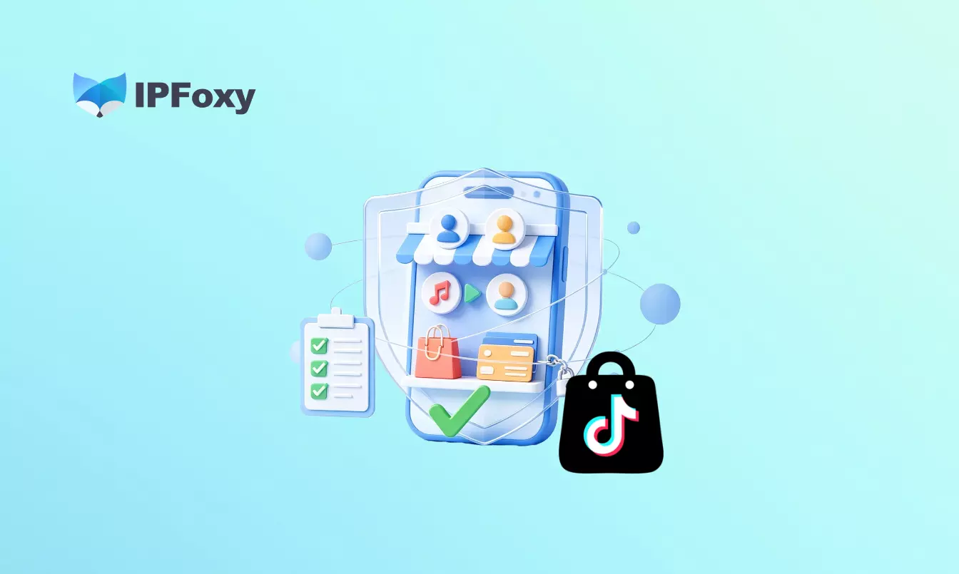 TikTok Shop 如何顺利开店?入驻模式选择、审核避坑与多账号防关联指南